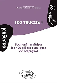 100 trucos ! : pour enfin maîtriser les 100 pièges classiques de l'espagnol