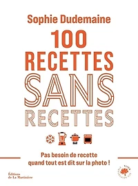 100 recettes sans recettes : pas besoin de recette quand tout est dit sur la photo !
