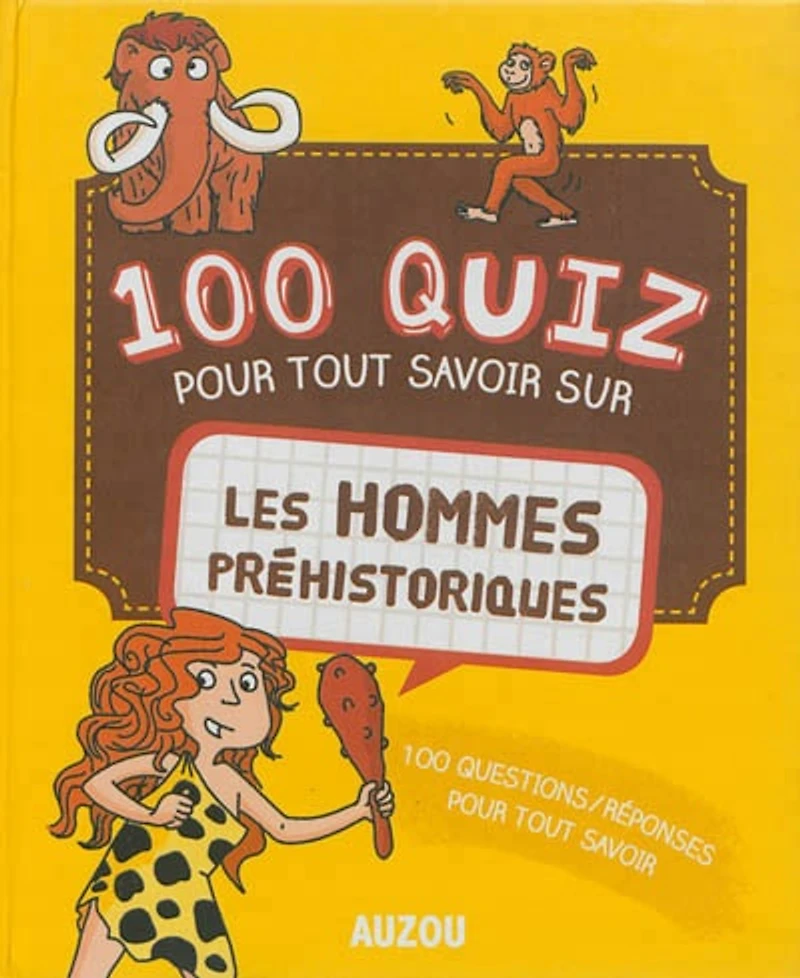 100 quiz pour tout savoir sur les hommes préhistoriques