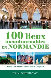100 lieux incontournables en Normandie