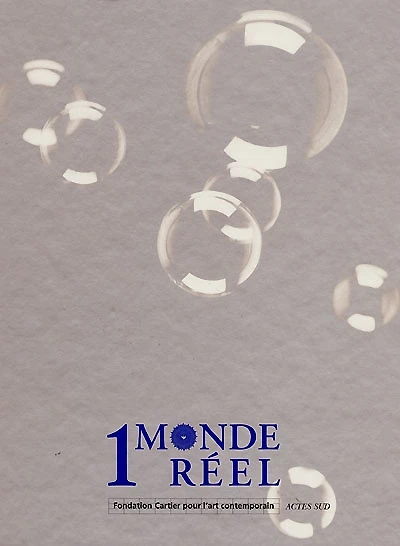 1 monde réel : catalogue de l'exposition, Fondation Cartier pour l'art contemporain, Paris, juin-nov. 1999