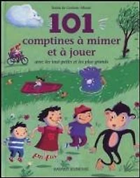 101 comptines à mimer et à jouer : avec les tout-petits et les plus grands