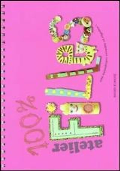 100 % atelier filles : 100 bricolages créatifs et rigolos !