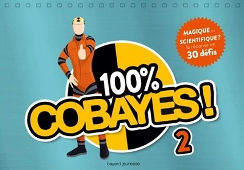 100 % cobayes ! T.2 : Magique ou scientifique ? - la réponse en 30 défis