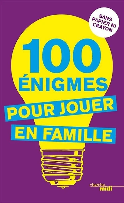 100 énigmes pour jouer en famille : sans papier ni crayon