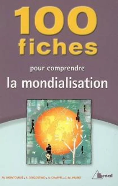 100 fiches pour comprendre la mondialisation : classes préparatoires aux grandes écoles commerciales, 1er cycle universitaire