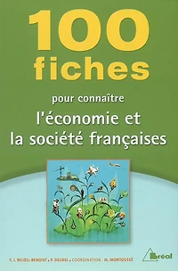 100 fiches pour connaître l'économie et la société françaises : classes préparatoires aux grandes écoles commerciales, 1er cycle universitaire, concours de la fonction publique