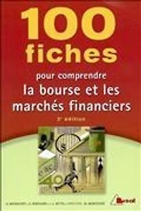 100 fiches pour comprendre la Bourse et les marchés financiers