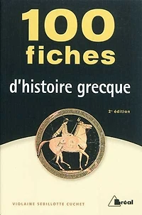 100 fiches d'histoire grecque