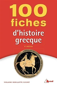 100 fiches pour comprendre l'histoire grecque (VIIIe-IVe siècles av. J.-C.)