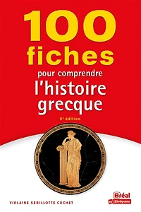 100 fiches pour comprendre l'histoire grecque (VIIIe-IVe siècles av. J.-C.)