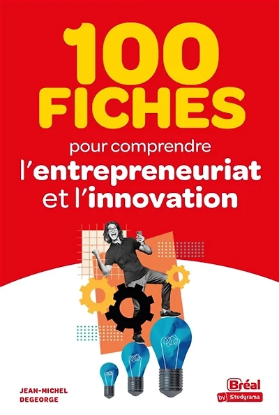 100 fiches pour comprendre l'entrepreunariat et l'innovation