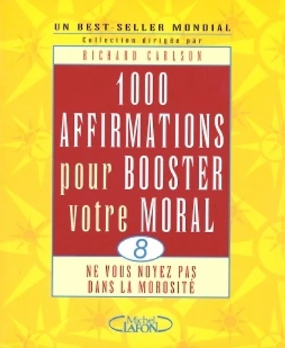 1.000 affirmations pour booster votre moral : ne vous noyez pas dans la morosité