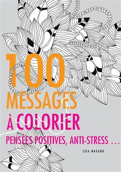 100 messages à colorier : pensées positives, anti-stress...