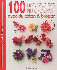 100 accessoires au crochet : avec du coton à broder