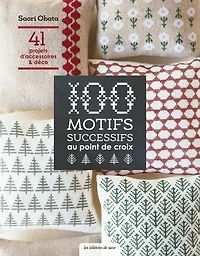 100 motifs successifs au point de croix : 41 projets d'accessoires & déco