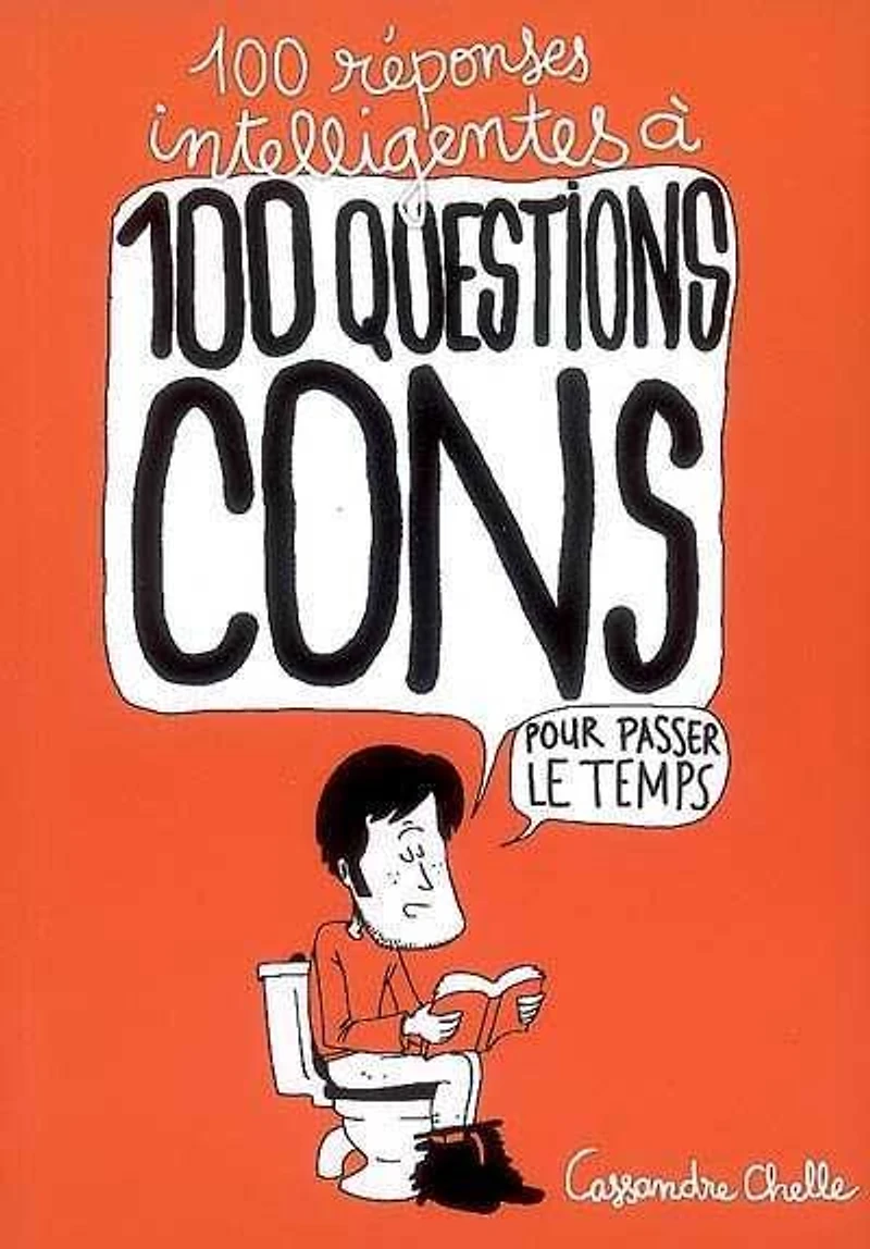 100 réponses intelligentes à 100 questions cons : Pour passer le temps