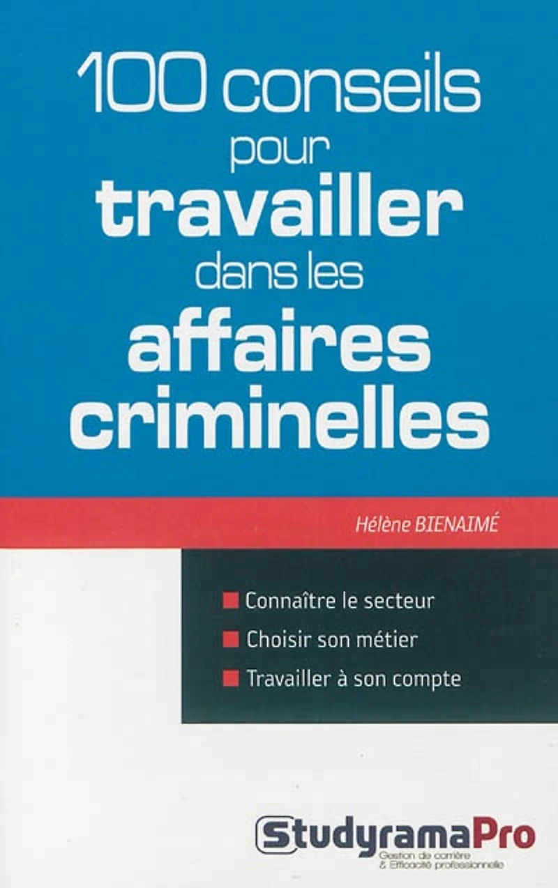100 conseils pour travailler dans les affaires criminelles