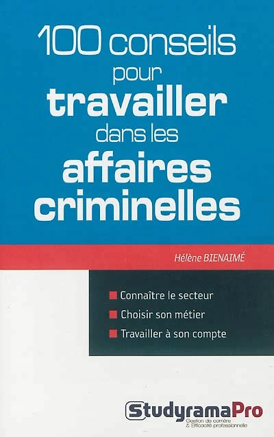 100 conseils pour travailler dans les affaires criminelles