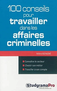 100 conseils pour travailler dans les affaires criminelles