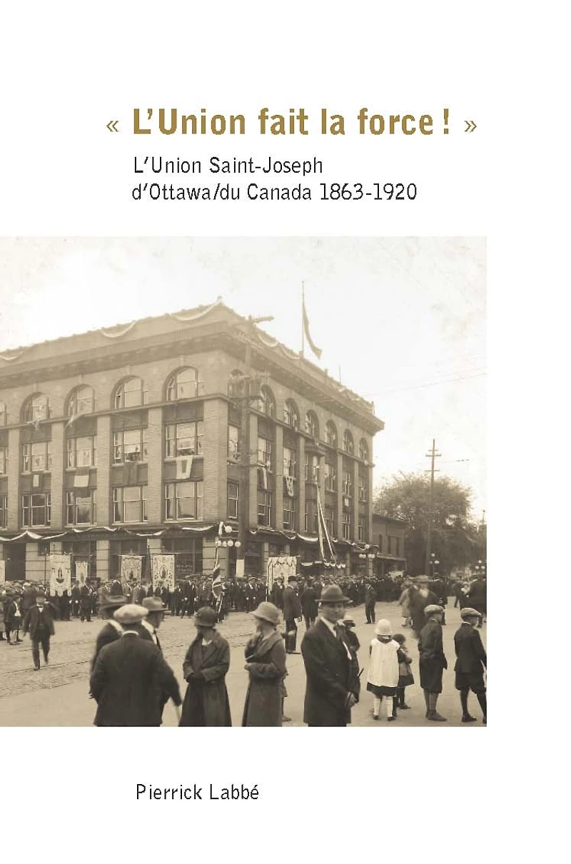 « L'Union fait la force » : L'Union Saint-Joseph d'Ottawa/du Canada 1863-1920