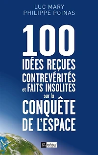 100 idées reçues, contrevérités et faits insolites sur la conquête de l'espace