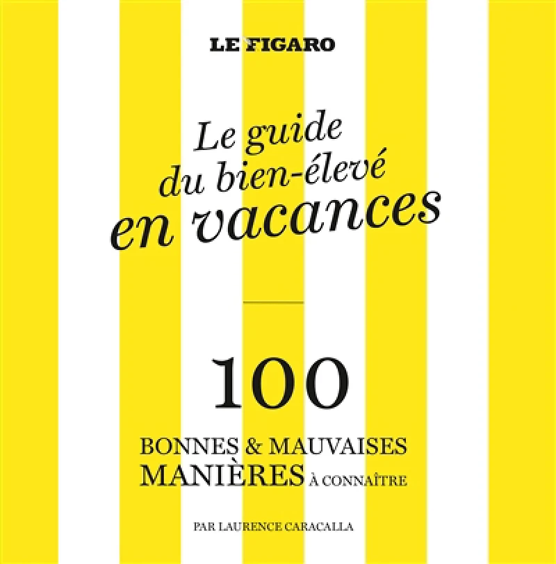 100 bonnes & mauvaises manières à connaître dans la vie : le guide du bien-élevé