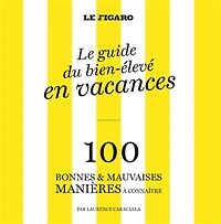 100 bonnes & mauvaises manières à connaître dans la vie : le guide du bien-élevé