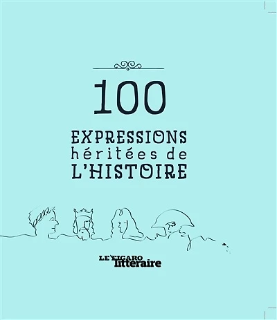 100 expressions héritées de l'histoire