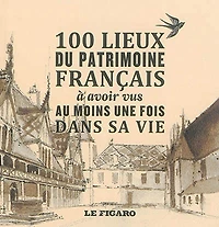 100 lieux du patrimoine français à avoir vus au moins une fois dans sa vie