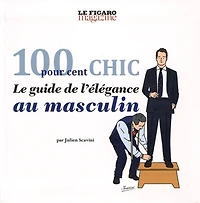 100 pour cent chic : le guide de l'élégance au masculin