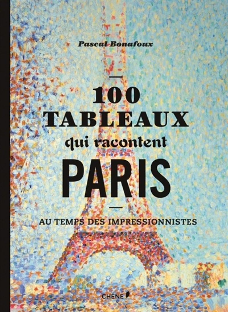 100 tableaux qui racontent Paris au temps des impressionnistes