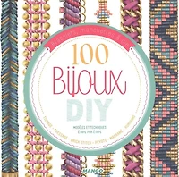100 bijoux DIY, modèles et techniques étape par étape : bracelets, manchettes & cie
