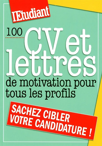 100 CV et lettres de motivation pour tous les profils : sachez cibler votre candidature !