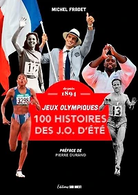 100 histoires des JO d'été : jeux Olympiques