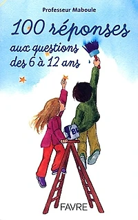 100 réponses aux questions des 6 à 12 ans