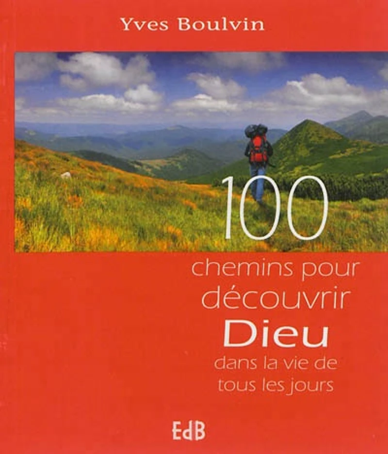 100 chemins pour découvrir Dieu dans la vie de tous les jours
