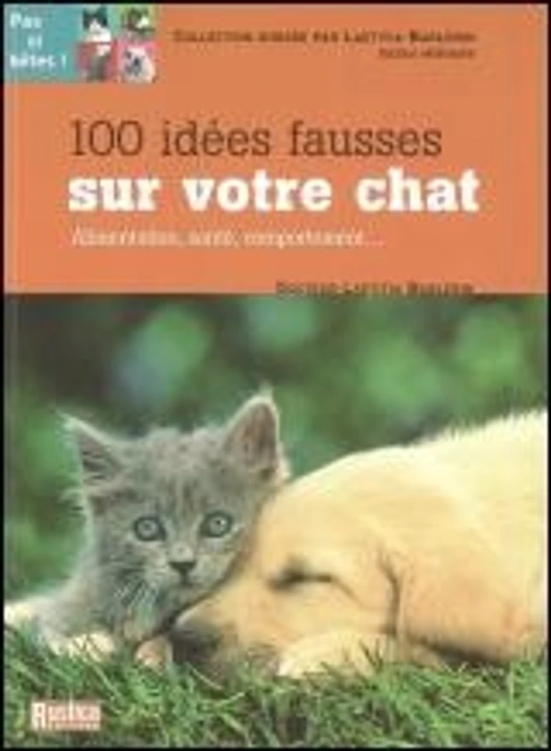 100 idées fausses sur votre chat : alimentation, santé, comportement...