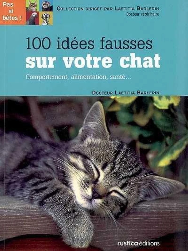 100 idées fausses sur votre chat : comportement, alimentation, santé...