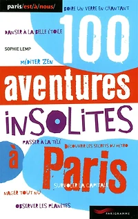 100 aventures insolites à Paris
