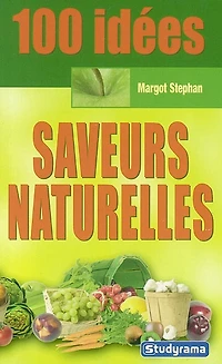 100 idées saveurs naturelles