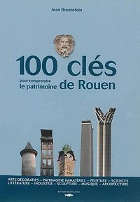 100 clés pour comprendre le patrimoine de Rouen