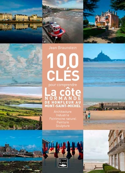 100 clés de la côte normande : du Mont-Saint-Michel à Honfleur