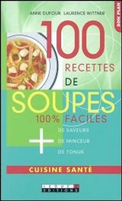 100 recettes de soupes 100% faciles