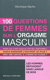 100 questions de femmes sur l'orgasme masculin : les hommes répondent sans langue de bois