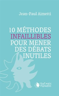 10 METHODES INFAILLIBLES POUR MENER DES DEBATS INUTILES