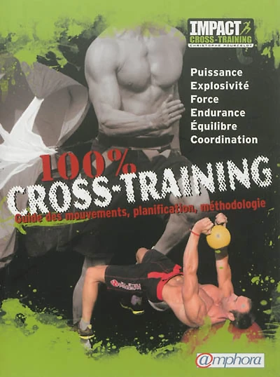 100 % cross-training : guide des mouvements, planification, méthodologie