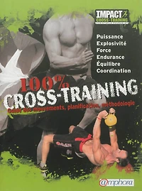 100 % cross-training : guide des mouvements, planification, méthodologie