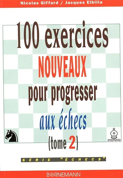 100 exercices nouveaux pour progresser aux échecs