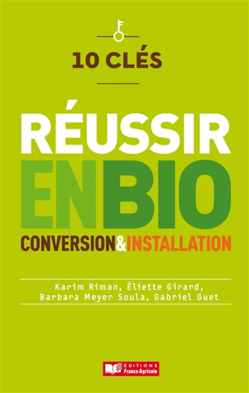 10 clés pour réussir en bio : conversion & installation